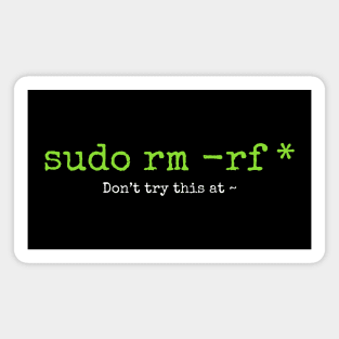 Don't try this at home Linux super user command sudo rm -rf * Magnet